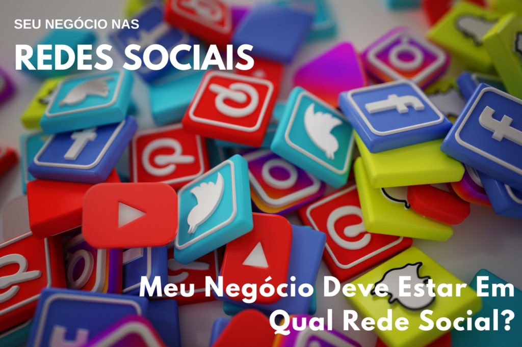 Meu Negócio Deve Estar Em Qual Rede Social? - Seu Negócio Nas Redes Sociais – Parte 1 de 5