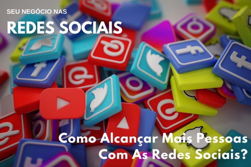 Como Alcançar Mais Pessoas Com As Redes Sociais - [Seu Negócio Nas Redes Sociais – Parte 3 de 5]