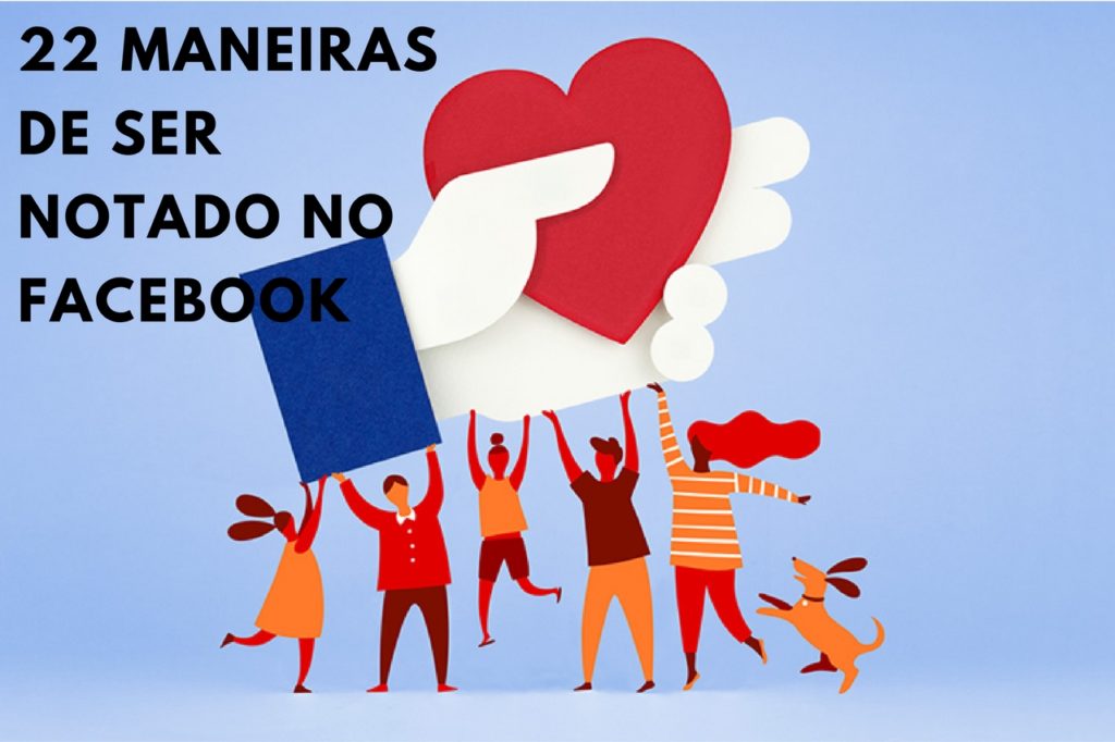 22 maneiras de ser notado no Facebook