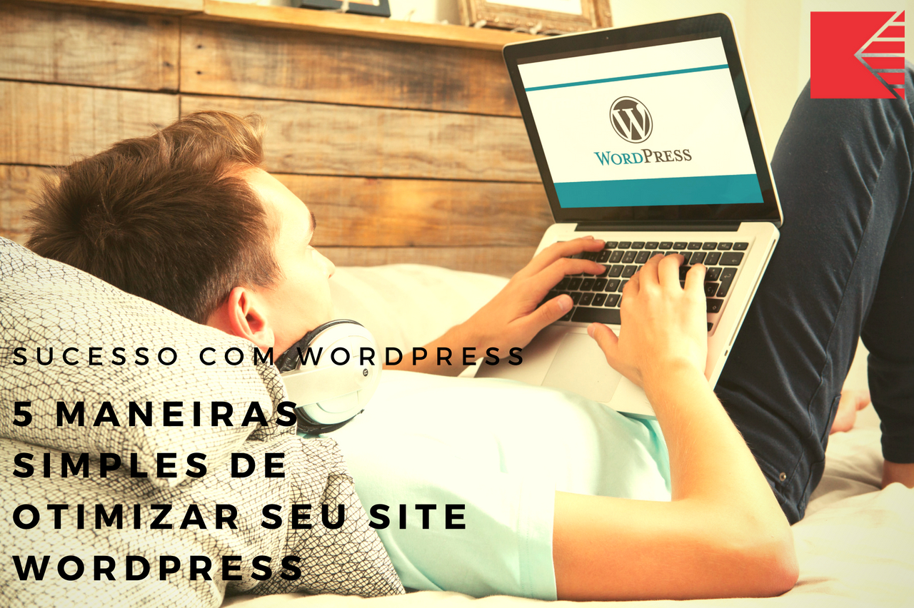 5 Maneiras Simples De Otimizar Seu Site WordPress