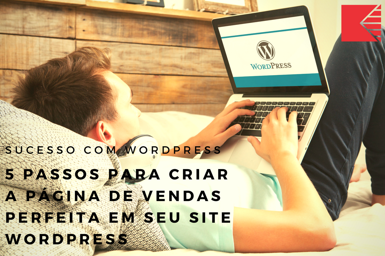 5 Passos Para Criar A Página De Vendas Perfeita Em Seu Site WordPress