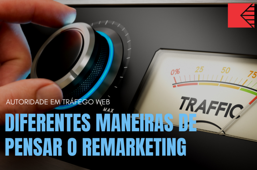 Diferentes maneiras de pensar o remarketing