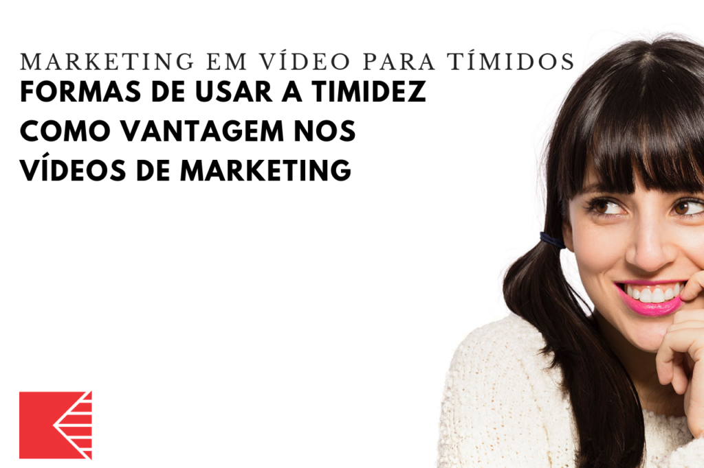 Formas De Usar A Timidez Como Vantagem Nos Vídeos De Marketing