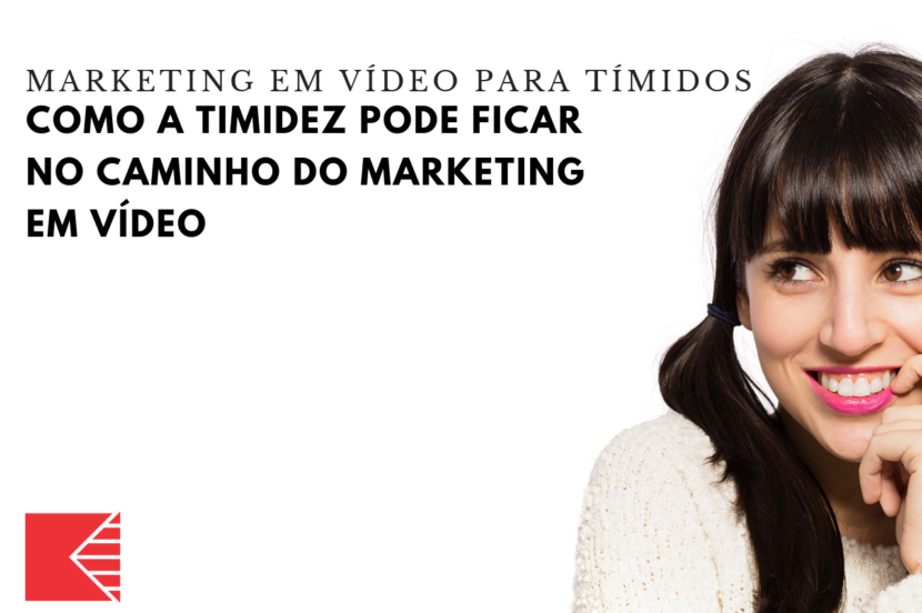 Como A Timidez Pode Ficar No Caminho Do Marketing Em Vídeo