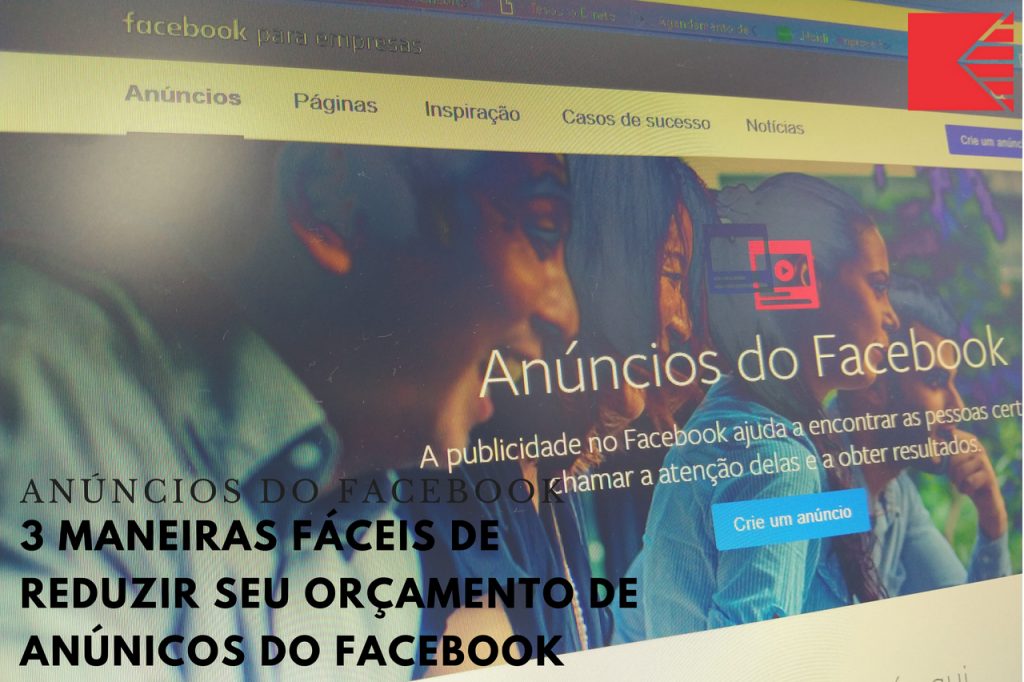 3 Maneiras Fáceis De Reduzir Seu Orçamento De Anúncios Do Facebook