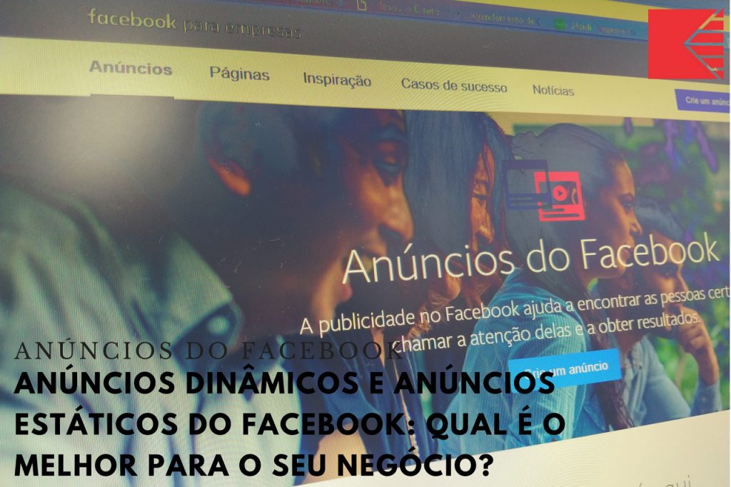 Anúncios Dinâmicos E Anúncios Estáticos Do Facebook: Qual É O Melhor Para O Seu Negócio?