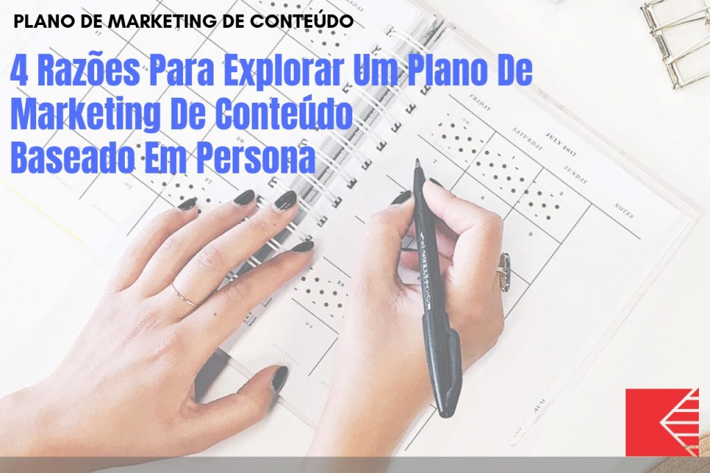 4 Razões Para Explorar Um Plano De Marketing De Conteúdo Baseado Em Persona