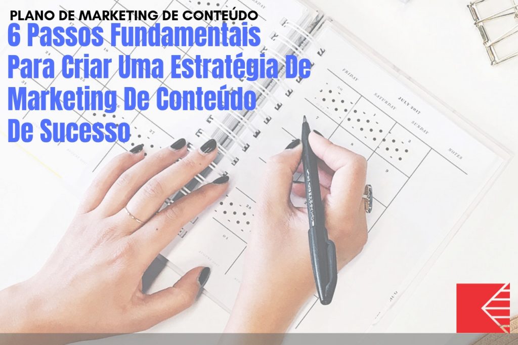 6 Passos Fundamentais Para Criar Uma Estratégia De Marketing De Conteúdo De Sucesso