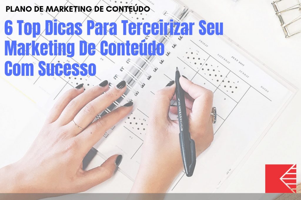 6 Top Dicas Para Terceirizar Seu Marketing De Conteúdo Com Sucesso