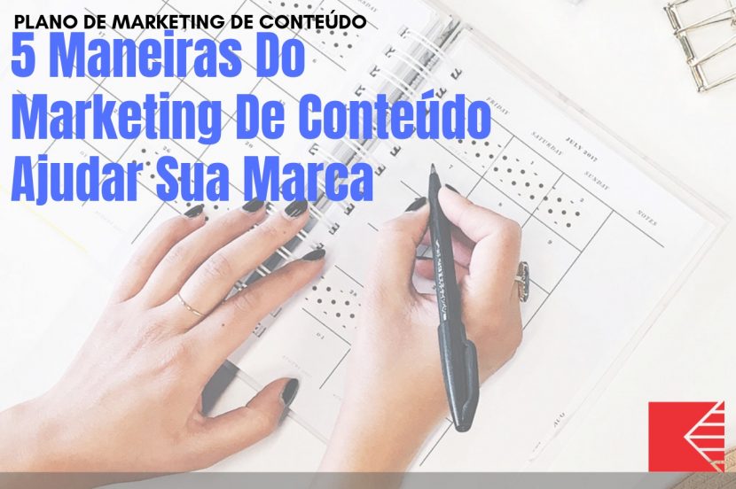 5 Maneiras Do Marketing De Conteúdo Ajudar Sua Marca